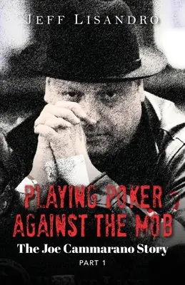 Jouer au poker contre la mafia : L'histoire de Joe Cammarano : Volume 1 - Playing Poker Against The Mob: The Joe Cammarano Story: Volume 1