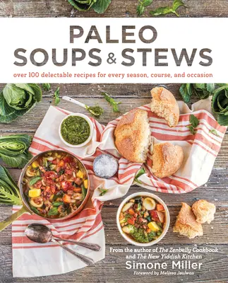 Paleo Soups & Stews : Plus de 100 recettes délectables pour chaque saison, chaque cours et chaque occasion - Paleo Soups & Stews: Over 100 Delectable Recipes for Every Season, Course, and Occasion