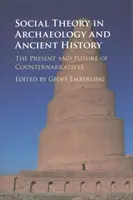 Théorie sociale en archéologie et en histoire ancienne : Le présent et l'avenir des contre-récits - Social Theory in Archaeology and Ancient History: The Present and Future of Counternarratives