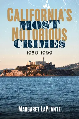 Les crimes les plus notoires de Californie : 1950-1999 - California's Most Notorious Crimes: 1950-1999