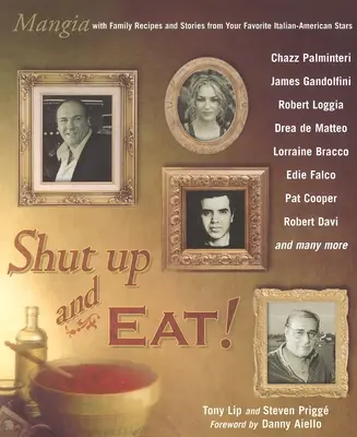 Taisez-vous et mangez ! - Mangia avec les histoires et les recettes de vos stars italo-américaines préférées - Shut Up and Eat! - Mangia with the Stories and Recipes from Your Favorite Italian-American Stars