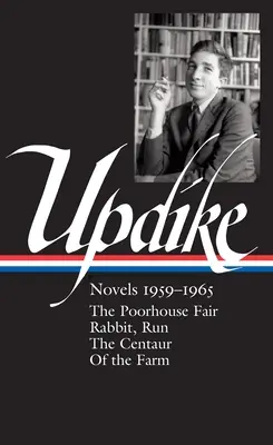 John Updike : Romans 1959-1965 (Loa #311) : La foire des pauvres / Lapin, cours / Le centaure / De la ferme - John Updike: Novels 1959-1965 (Loa #311): The Poorhouse Fair / Rabbit, Run / The Centaur / Of the Farm