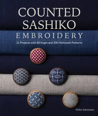 Broderie Sashiko comptée : 31 projets avec 80 motifs Kogin et 200 motifs Hishizashi - Counted Sashiko Embroidery: 31 Projects with 80 Kogin and 200 Hishizashi Patterns