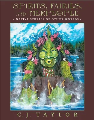 Esprits, fées et gens de mer : Histoires autochtones d'autres mondes - Spirits, Fairies, and Merpeople: Native Stories of Other Worlds