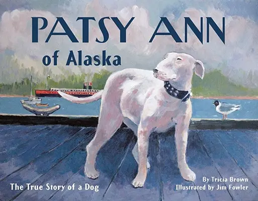 Patsy Ann of Alaska - La véritable histoire d'un chien - Patsy Ann of Alaska - The True Story of a Dog