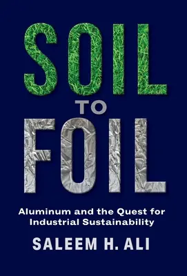 De la terre au papier d'aluminium : L'aluminium et la quête de durabilité industrielle - Soil to Foil: Aluminum and the Quest for Industrial Sustainability