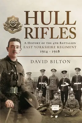 Hull Rifles : Une histoire du 4e bataillon du East Yorkshire Regiment, 1914-1918 - Hull Rifles: A History of the 4th Battalion East Yorkshire Regiment, 1914-1918