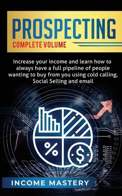 La prospection : Augmentez vos revenus et apprenez à toujours avoir un pipeline complet de personnes qui veulent acheter chez vous en utilisant la prospection à froid. - Prospecting: Increase Your Income and Learn How to Always Have a Full Pipeline of People Wanting to Buy from You Using Cold Calling