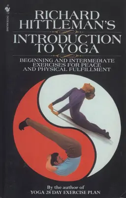 Introduction au yoga de Richard Hittleman - Exercices débutants et intermédiaires pour la paix et l'épanouissement physique - Richard Hittleman's Introduction to Yoga - Beginning and Intermediate Exercises for Peace and Physical Fulfillment