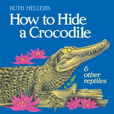 Comment cacher un crocodile et d'autres reptiles - How to Hide a Crocodile & Other Reptiles