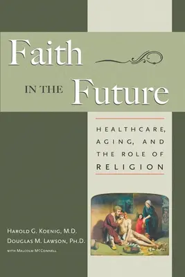 La foi en l'avenir : Soins de santé, vieillissement et rôle de la religion - Faith in the Future: Healthcare, Aging and the Role of Religion