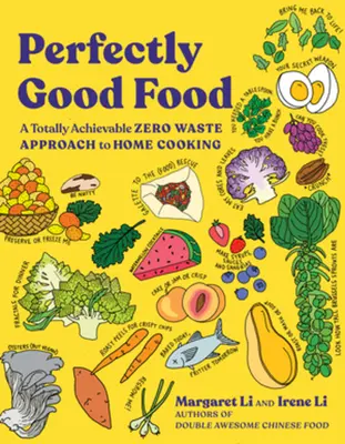 Perfectly Good Food : Une approche de la cuisine domestique totalement réalisable et sans déchets - Perfectly Good Food: A Totally Achievable Zero Waste Approach to Home Cooking