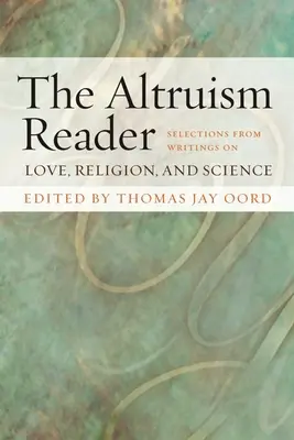 Le lecteur de l'altruisme : Sélection d'écrits sur l'amour, la religion et la science - The Altruism Reader: Selections from Writings on Love, Religion, and Science