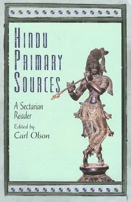 Sources primaires hindoues : Un lecteur sectaire - Hindu Primary Sources: A Sectarian Reader