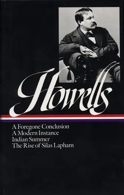 William Dean Howells : Romans 1875-1886 (Loa #8) : Une conclusion attendue / L'été indien / Un cas moderne / L'ascension de Silas Lapham - William Dean Howells: Novels 1875-1886 (Loa #8): A Foregone Conclusion / Indian Summer / A Modern Instance / The Rise of Silas Lapham