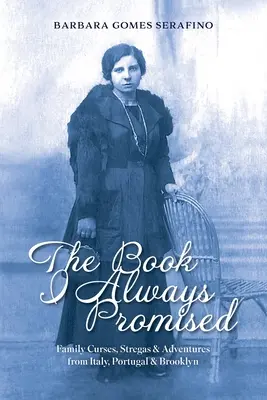 Le livre que j'ai toujours promis : Malédictions familiales, Stregas & Aventures d'Italie, du Portugal et de Brooklyn - The Book I Always Promised: Family Curses, Stregas & Adventures from Italy, Portugal & Brooklyn