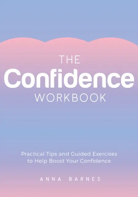 Confidence Workbook - Conseils pratiques et exercices guidés pour booster votre confiance en vous - Confidence Workbook - Practical Tips and Guided Exercises to Help Boost Your Confidence