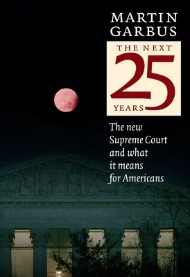Les 25 prochaines années : La nouvelle Cour suprême et ce qu'elle signifie pour les Américains - The Next 25 Years: The New Supreme Court and What It Means for Americans