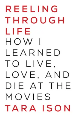 Reeling Through Life : Comment j'ai appris à vivre, à aimer et à mourir au cinéma - Reeling Through Life: How I Learned to Live, Love and Die at the Movies