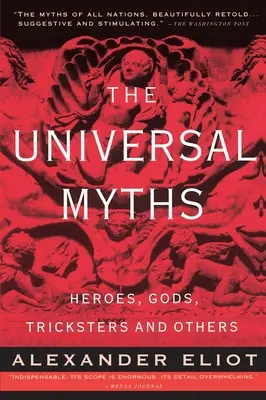 Les mythes universels : Les héros, les dieux, les truqueurs et autres - The Universal Myths: Heroes, Gods, Tricksters, and Others