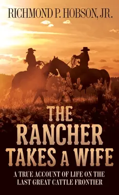 The Rancher Takes a Wife : A True Account of Life on the Last Great Cattle Frontier (Le Rancher prend une femme : un récit véridique de la vie sur la dernière grande frontière de l'élevage bovin) - The Rancher Takes a Wife: A True Account of Life on the Last Great Cattle Frontier