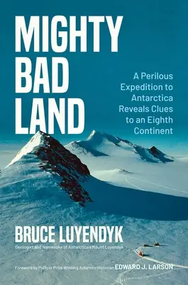 Mighty Bad Land : Une expédition périlleuse en Antarctique révèle des indices sur l'existence d'un huitième continent - Mighty Bad Land: A Perilous Expedition to Antarctica Reveals Clues to an Eighth Continent