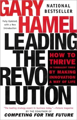 Mener la révolution : Comment prospérer en période de turbulences en faisant de l'innovation un mode de vie - Leading the Revolution: How to Thrive in Turbulent Times by Making Innovation a Way of Life