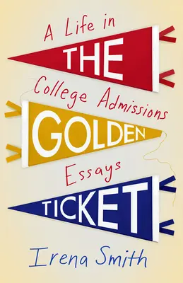 Le ticket d'or : Une vie dans les essais d'admission à l'université - The Golden Ticket: A Life in College Admissions Essays
