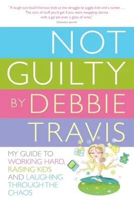 Non coupable : Mon guide pour travailler dur, élever des enfants et rire à travers le chaos - Not Guilty: My Guide to Working Hard, Raising Kids and Laughing Through the Chaos