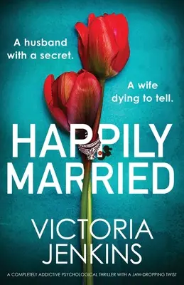 Happily Married (Mariés heureux) : Un thriller psychologique totalement addictif avec un rebondissement époustouflant. - Happily Married: A completely addictive psychological thriller with a jaw-dropping twist