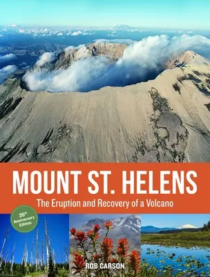 Mount St. Helens 35th Anniversary Edition : L'éruption et le rétablissement d'un volcan - Mount St. Helens 35th Anniversary Edition: The Eruption and Recovery of a Volcano