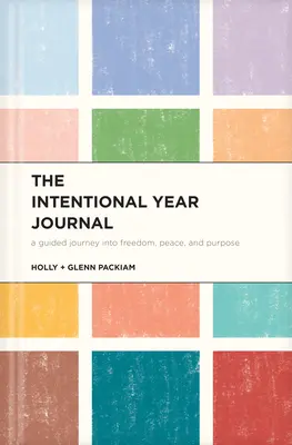 Le journal de l'année intentionnelle : Un voyage guidé vers la liberté, la paix et le but - The Intentional Year Journal: A Guided Journey Into Freedom, Peace, and Purpose