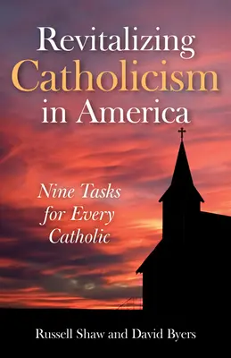 Revitaliser le catholicisme en Amérique : Neuf tâches pour chaque catholique - Revitalizing Catholicism in America: Nine Tasks for Every Catholic