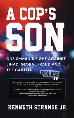 Le fils d'un flic : Le combat d'un G-Man contre le djihad, la fraude mondiale et les cartels - A Cop's Son: One G-Man's Fight Against Jihad, Global Fraud And The Cartels