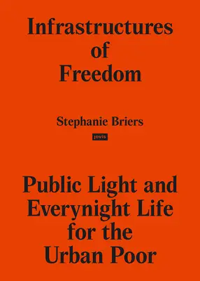 Infrastructures de la liberté : L'éclairage public et la vie nocturne aux marges d'une ville du Sud - Infrastructures of Freedom: Public Light and Everynight Life on a Southern City's Margins