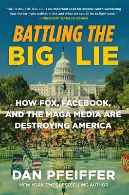 Battling the Big Lie : How Fox, Facebook, and the Maga Media Are Destroying America (en anglais) - Battling the Big Lie: How Fox, Facebook, and the Maga Media Are Destroying America