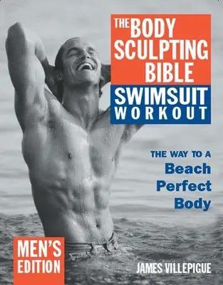 La Bible de la sculpture du corps - Entraînement en maillot de bain : Édition pour hommes - The Body Sculpting Bible Swimsuit Workout: Men's Edition