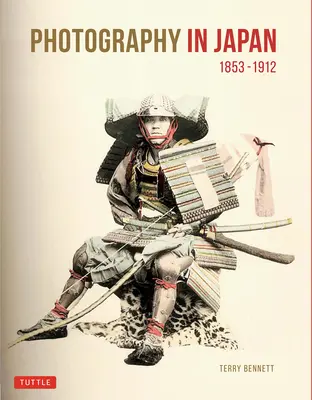 La photographie au Japon 1853-1912 : Deuxième édition - Photography in Japan 1853-1912: Second Edition
