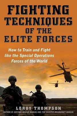 Techniques de combat des forces d'élite : Comment s'entraîner et se battre comme les forces d'opérations spéciales du monde entier - Fighting Techniques of the Elite Forces: How to Train and Fight Like the Special Operations Forces of the World