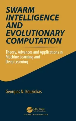 Swarm Intelligence and Evolutionary Computation : Théorie, progrès et applications dans l'apprentissage automatique et l'apprentissage profond - Swarm Intelligence and Evolutionary Computation: Theory, Advances and Applications in Machine Learning and Deep Learning