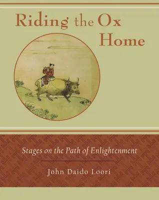 Rentrer à cheval sur le bœuf : étapes sur le chemin de l'illumination - Riding the Ox Home: Stages on the Path of Enlightenment