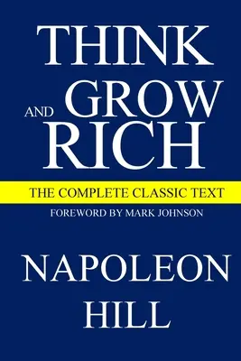 Pensez et devenez riche : Le texte classique complet - Think and Grow Rich: The Complete Classic Text