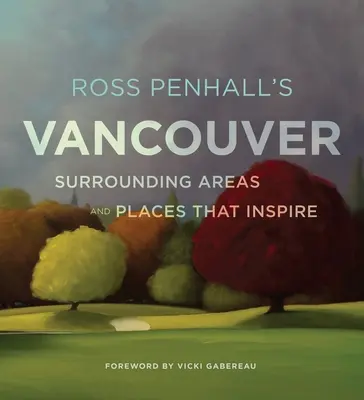 Vancouver de Ross Penhall, ses environs et les lieux qui l'inspirent - Ross Penhall's Vancouver, Surrounding Areas and Places That Inspire