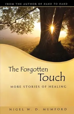 Le toucher oublié : D'autres histoires de guérison - The Forgotten Touch: More Stories of Healing