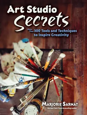 Art Studio Secrets : Plus de 300 outils et techniques pour inspirer la créativité - Art Studio Secrets: More Than 300 Tools and Techniques to Inspire Creativity