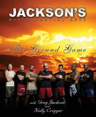 Jackson's Mixed Martial Arts : The Ground Game (Les arts martiaux mixtes de Jackson) - Jackson's Mixed Martial Arts: The Ground Game