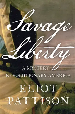 Liberté sauvage : Un mystère de l'Amérique révolutionnaire - Savage Liberty: A Mystery of Revolutionary America