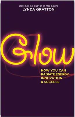 Briller : Comment rayonner d'énergie, d'innovation et de succès - Glow: How You Can Radiate Energy, Innovation, and Success