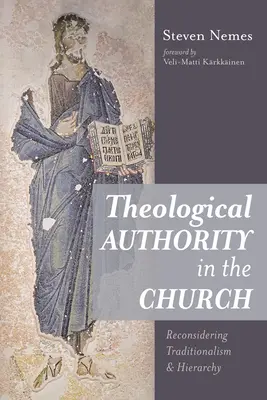 L'autorité théologique dans l'Église : Reconsidérer le traditionalisme et la hiérarchie - Theological Authority in the Church: Reconsidering Traditionalism and Hierarchy