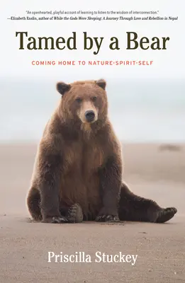 Apprivoisé par un ours : Retour à l'esprit de la nature - Tamed By a Bear: Coming Home to Nature-Spirit-Self